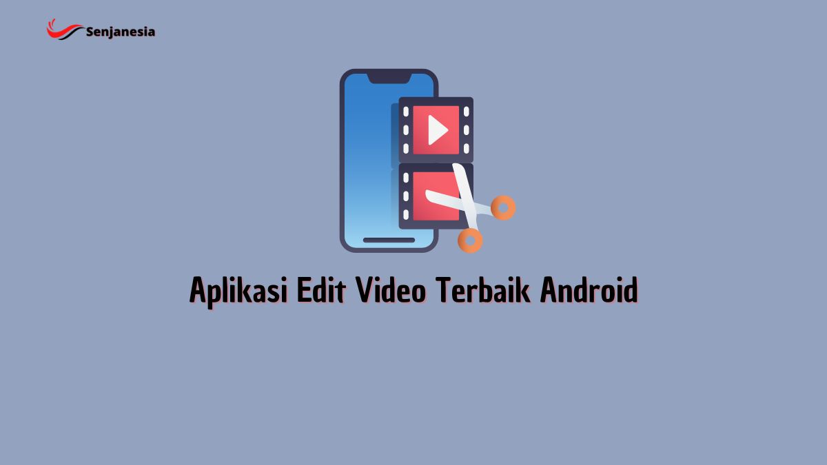 Aplikasi Edit Video Terbaik Android