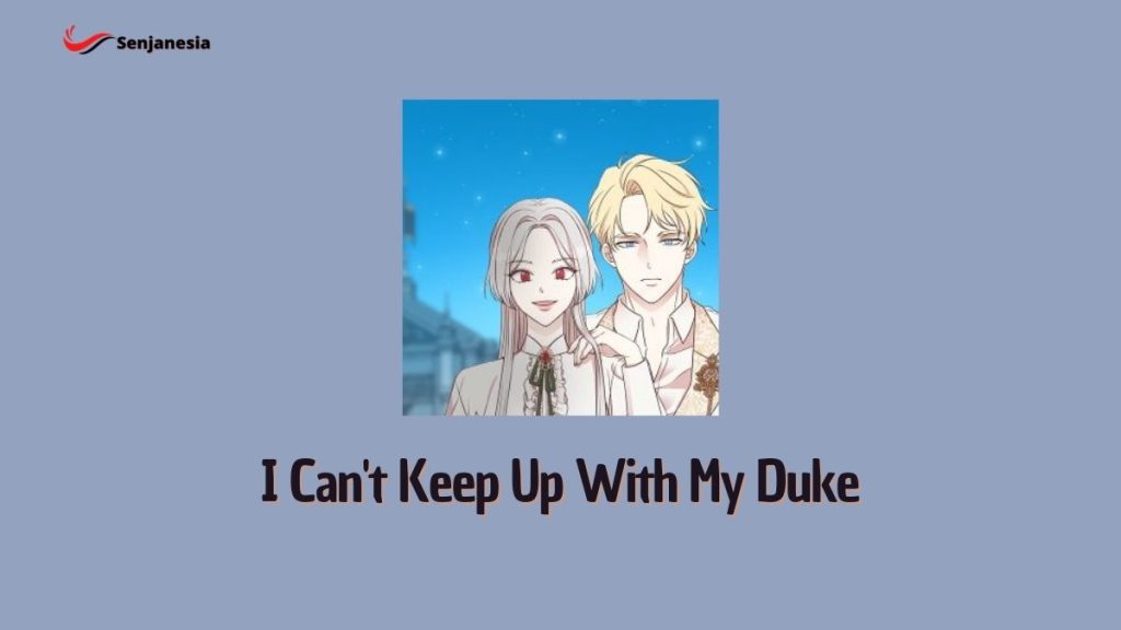 Baca Webtoon I Can't Keep Up With My Duke Full Episode Senjanesia