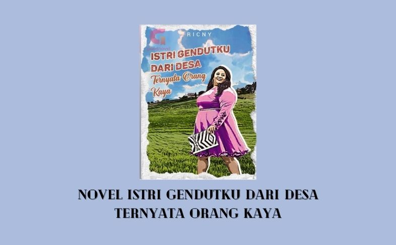 Novel Istri Gendutku dari Desa Ternyata Orang Kaya