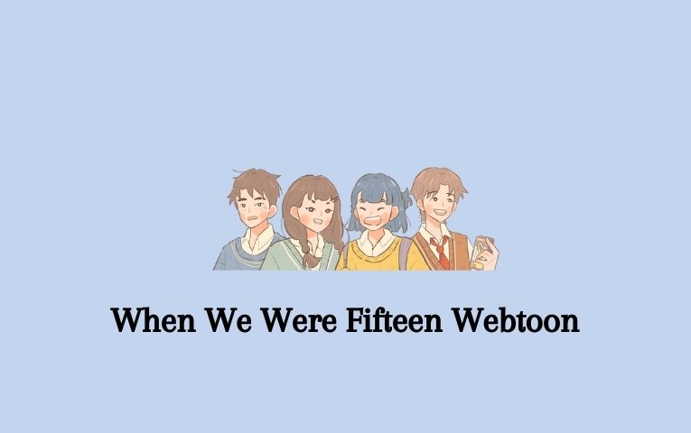 When We Were Fifteen Webtoon
