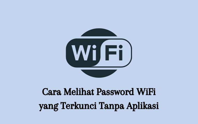 Cara Melihat Password WiFi yang Terkunci Tanpa Aplikasi