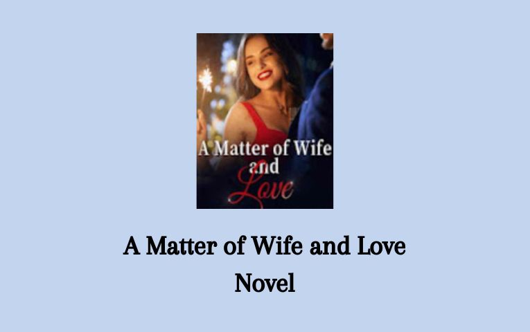 A Matter of Wife and Love Novel
