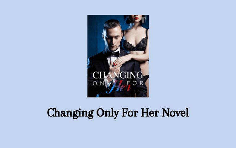 Changing Only For Her Novel