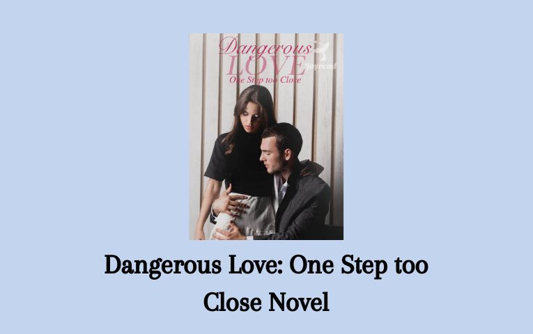 Dangerous Love: One Step too Close Novel