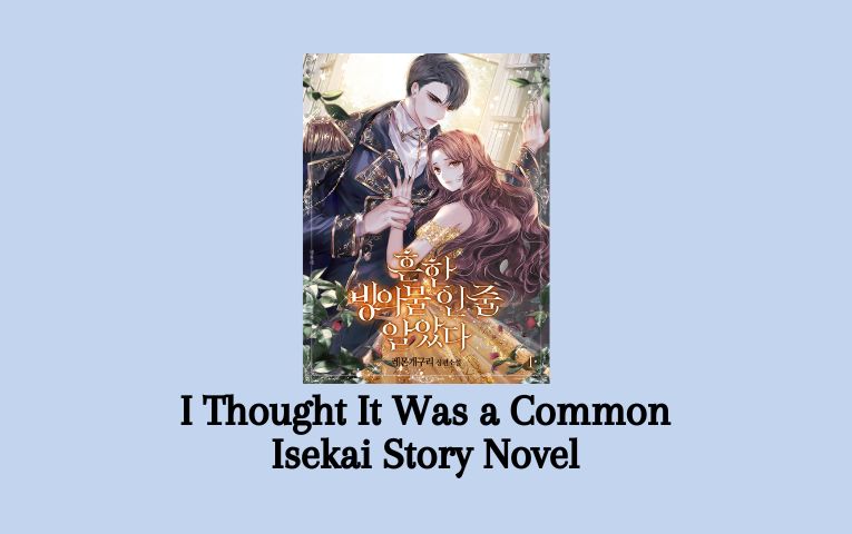 I Thought It Was a Common Isekai Story Novel