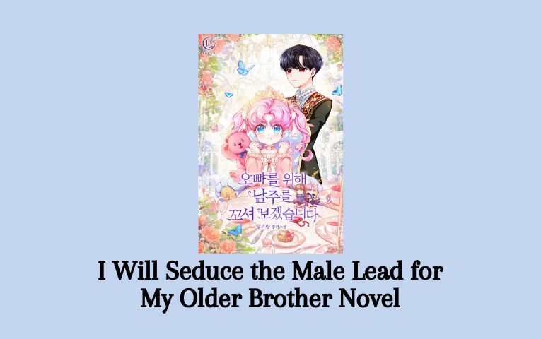 I Will Seduce the Male Lead for My Older Brother Novel