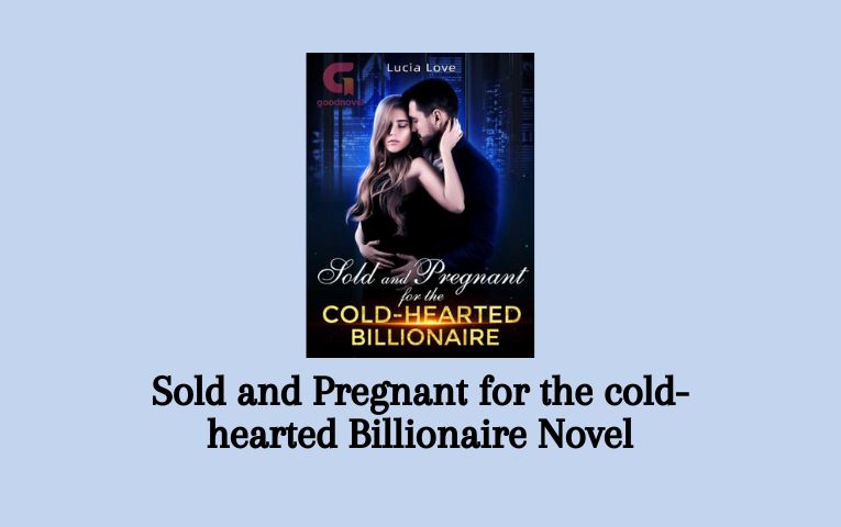 Sold and Pregnant for the cold-hearted Billionaire Novel