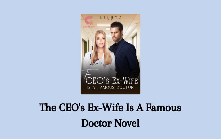 The CEO's Ex-Wife Is A Famous Doctor Novel