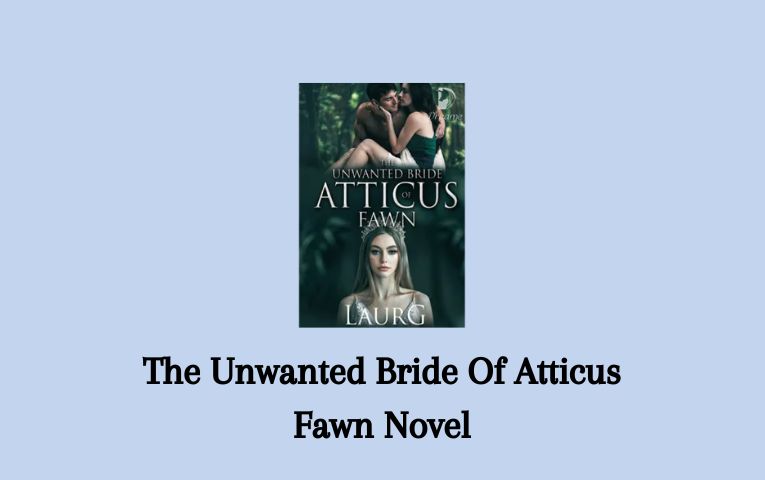 The Unwanted Bride Of Atticus Fawn Novel