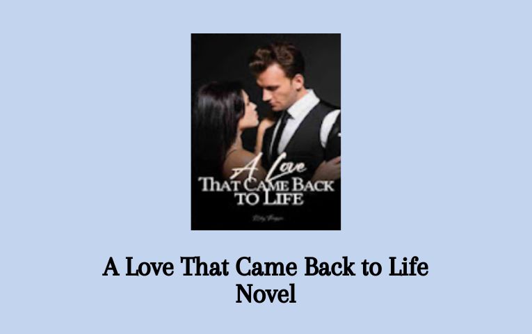 A Love That Came Back to Life Novel
