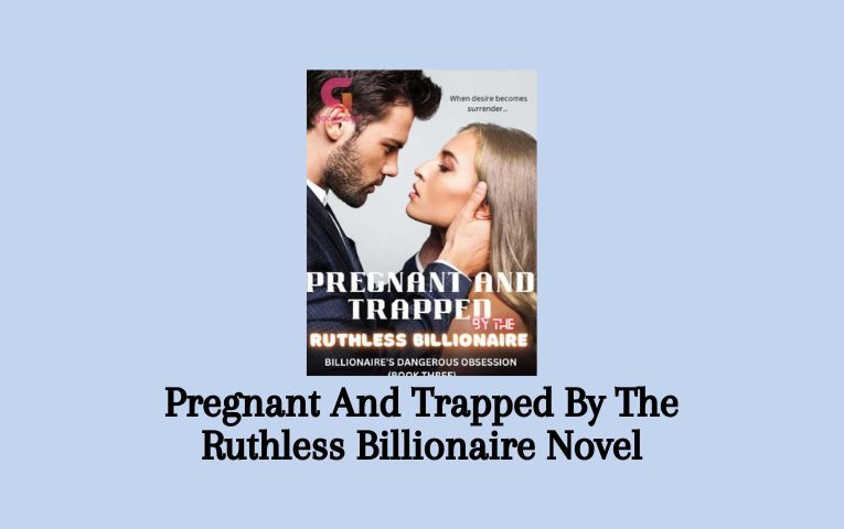 Pregnant And Trapped By The Ruthless Billionaire Novel