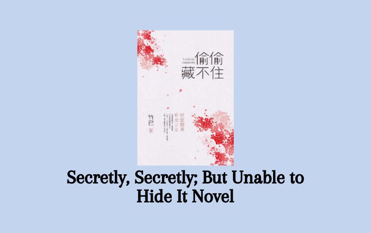 Secretly, Secretly; But Unable to Hide It Novel