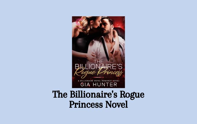 The Billionaire's Rogue Princess Novel