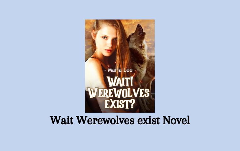 Wait Werewolves exist Novel