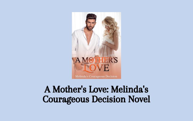 A Mother's Love: Melinda's Courageous Decision Novel