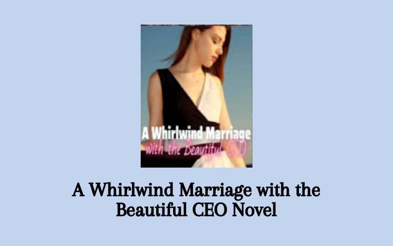 A Whirlwind Marriage with the Beautiful CEO Novel