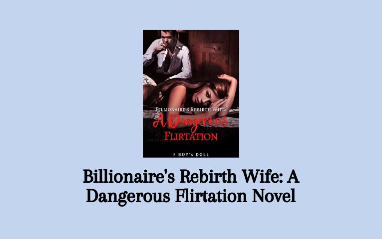 Billionaire's Rebirth Wife: A Dangerous Flirtation Novel