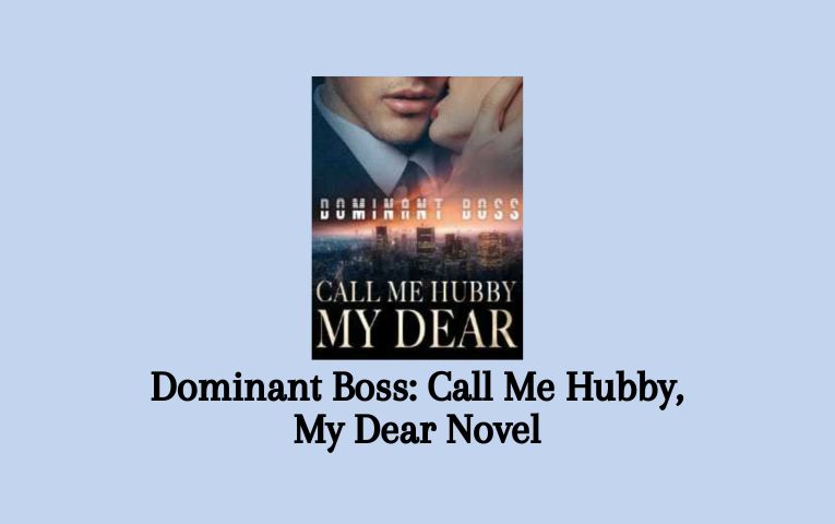 Dominant Boss: Call Me Hubby, My Dear Novel