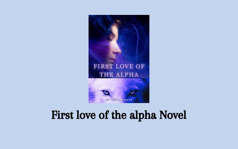 First love of the alpha Novel
