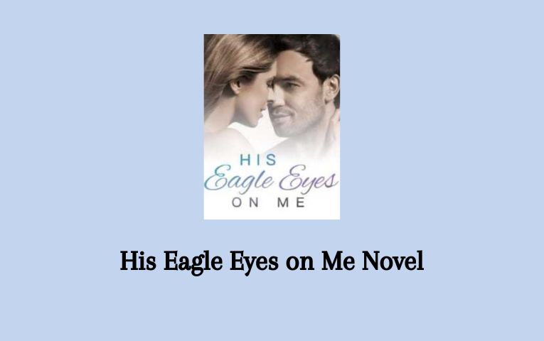 His Eagle Eyes on Me Novel