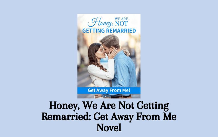 Honey, We Are Not Getting Remarried: Get Away From Me Novel