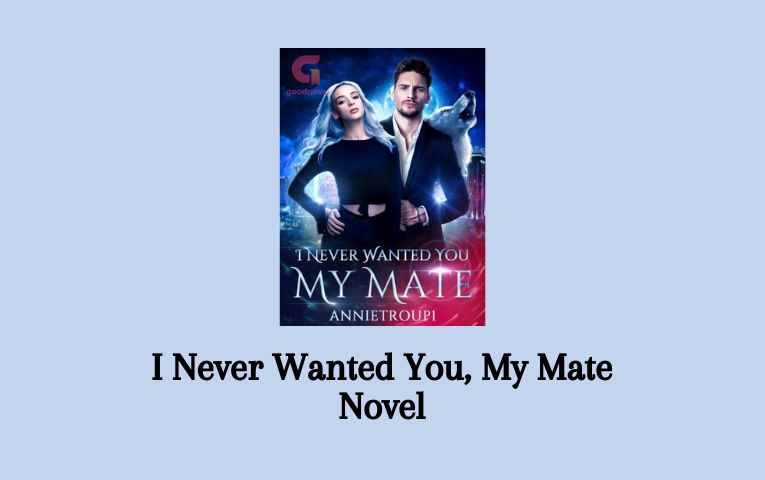 I Never Wanted You, My Mate Novel