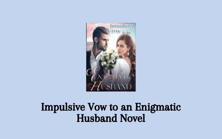 Impulsive Vow to an Enigmatic Husband Novel