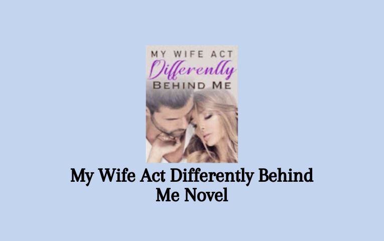 My Wife Act Differently Behind Me Novel