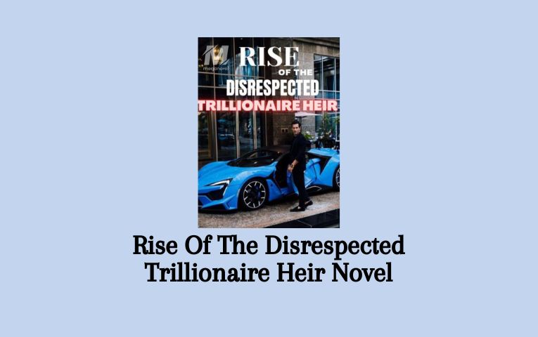 Rise Of The Disrespected Trillionaire Heir Novel
