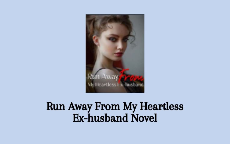 Run Away From My Heartless Ex-husband Novel