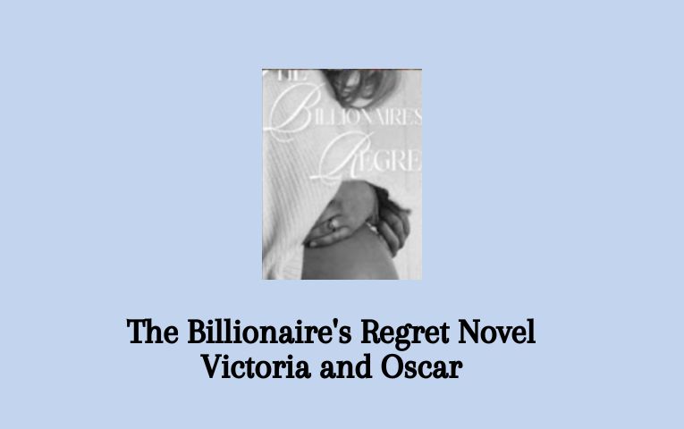 The Billionaire's Regret Novel Victoria and Oscar