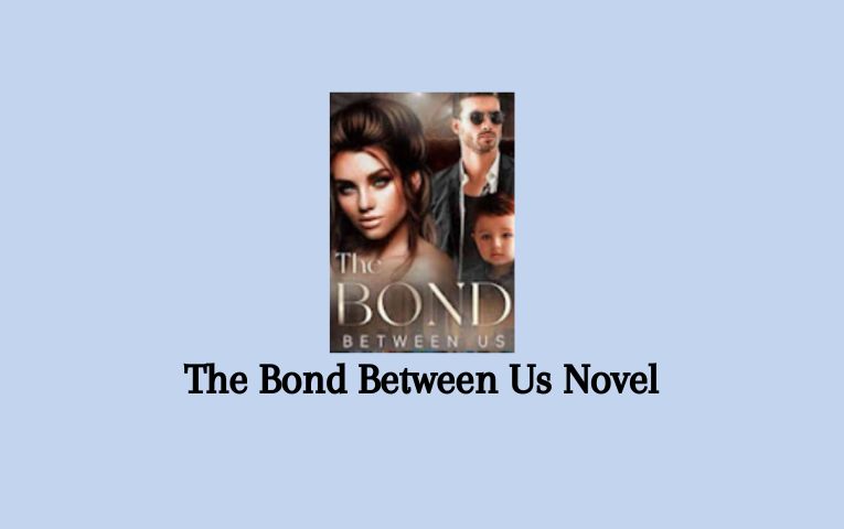 The Bond Between Us Novel