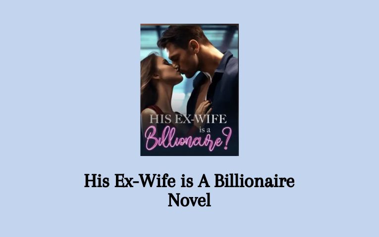 His Ex-Wife is A Billionaire Novel