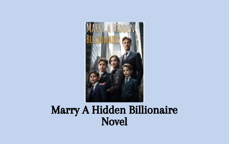 Marry A Hidden Billionaire Novel