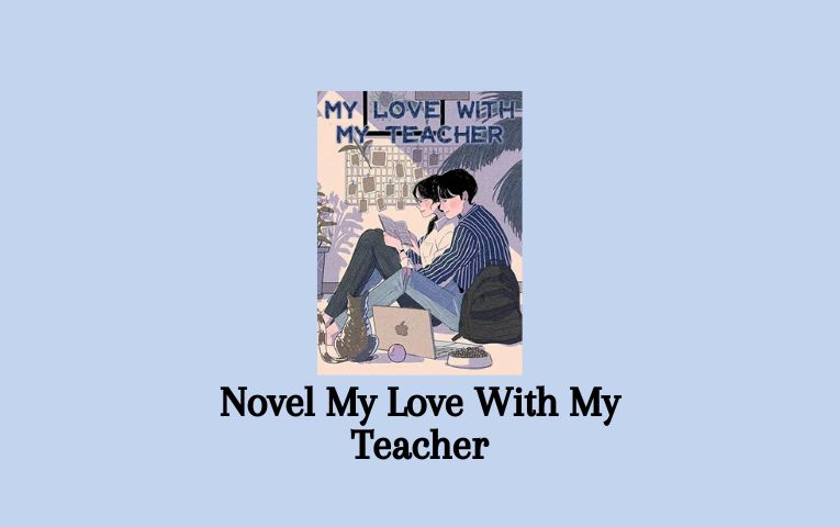 Novel My Love With My Teacher