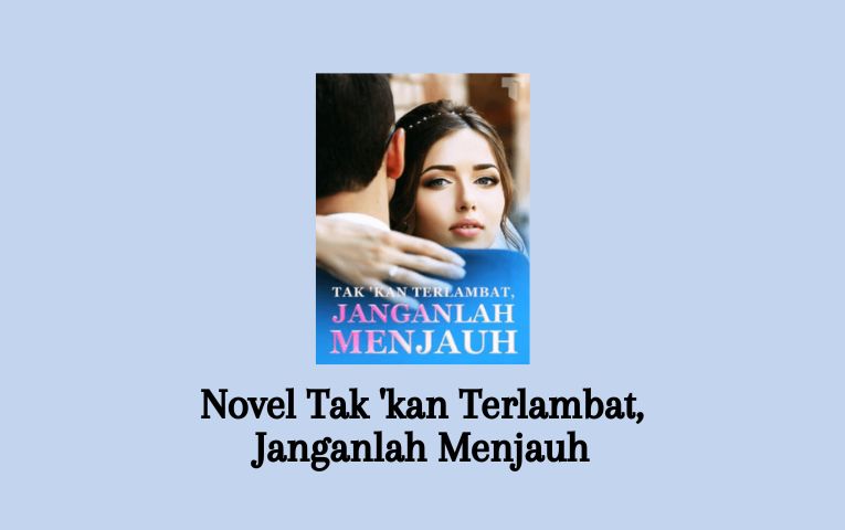 Novel Tak 'kan Terlambat, Janganlah Menjauh