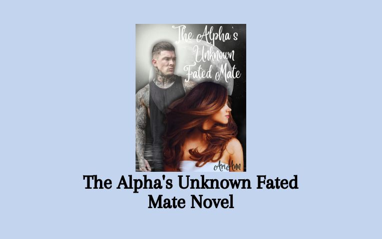 The Alpha's Unknown Fated Mate Novel