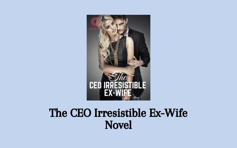 The CEO Irresistible Ex-Wife Novel