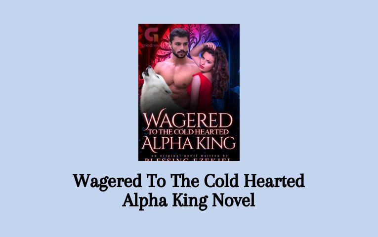 Wagered To The Cold Hearted Alpha King Novel