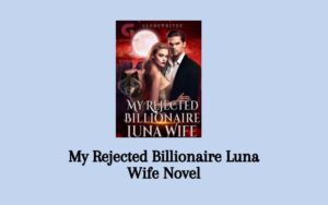 My Rejected Billionaire Luna Wife Novel PDF Full Episode - Senjanesia