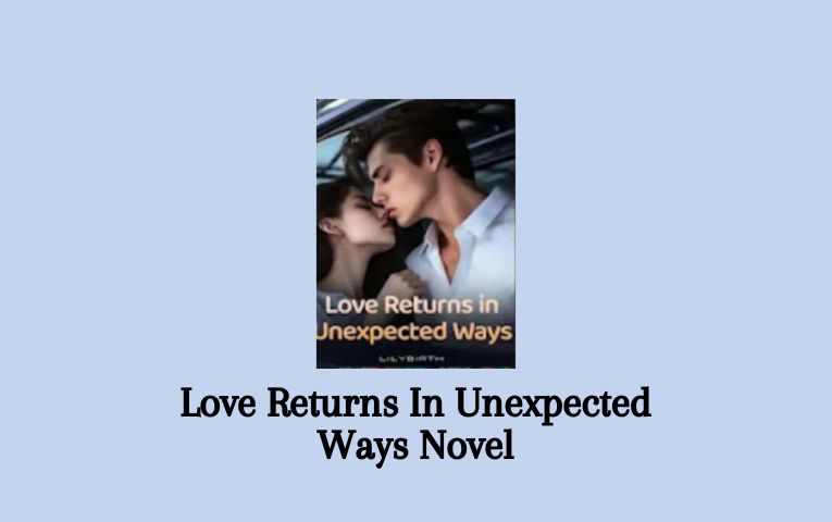 Love Returns In Unexpected Ways Novel