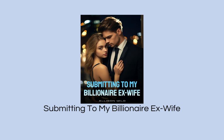 Submitting To My Billionaire Ex-Wife Novel