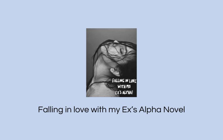 Falling in love with my Ex’s Alpha Novel